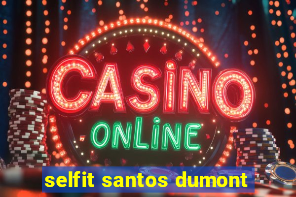 selfit santos dumont